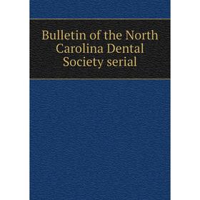 

Книга Bulletin of the North Carolina Dental Society serial