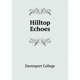 

Книга Hilltop Echoes. Davenport College