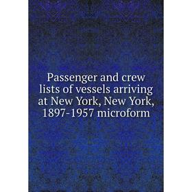 

Книга Passenger and crew lists of vessels arriving at New York, New York, 1897-1957 microform