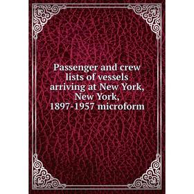 

Книга Passenger and crew lists of vessels arriving at New York, New York, 1897-1957 microform