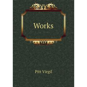 

Книга Works. Pitt Virgil