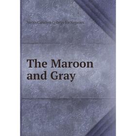 

Книга The Maroon and Gray. North Carolina College for Negroes