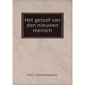 

Книга Het geloof van den nieuwen mensch. M.H. J. Schoenmaekers