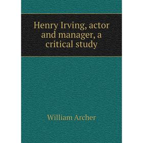 

Книга Henry Irving, actor and manager, a critical study. William Archer