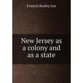 

Книга New Jersey as a colony and as a state
