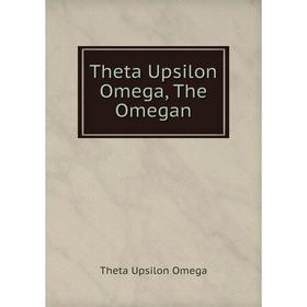 

Книга Theta Upsilon Omega, The Omegan. Theta Upsilon Omega