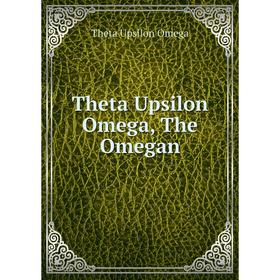 

Книга Theta Upsilon Omega, The Omegan. Theta Upsilon Omega