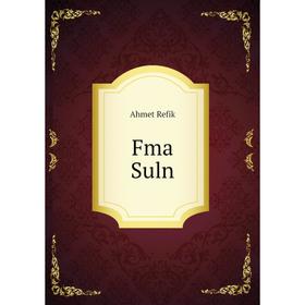 

Книга Fma Suln. Ahmet Refik