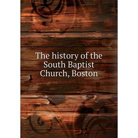 

Книга The history of the South Baptist Church, Boston