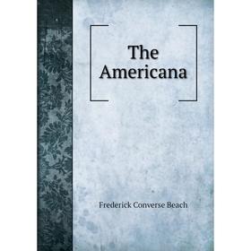 

Книга The Americana. Frederick Converse Beach