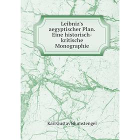 

Книга Leibniz's aegyptischer Plan Eine historisch-kritische Monographie