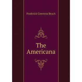 

Книга The Americana. Frederick Converse Beach