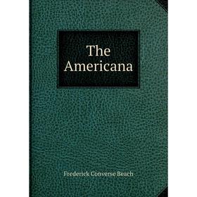 

Книга The Americana. Frederick Converse Beach