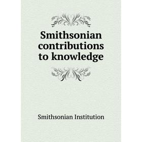 

Книга Smithsonian contributions to knowledge. Smithsonian Institution