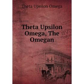 

Книга Theta Upsilon Omega, The Omegan. Theta Upsilon Omega