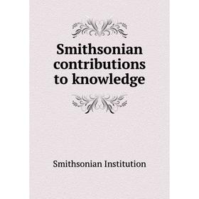 

Книга Smithsonian contributions to knowledge. Smithsonian Institution
