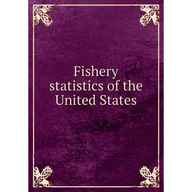 

Книга Fishery statistics of the United States