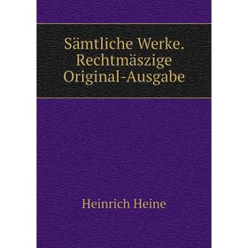 

Книга Sämtliche Werke. Rechtmäszige Original - Ausgabe. Heinrich Heine