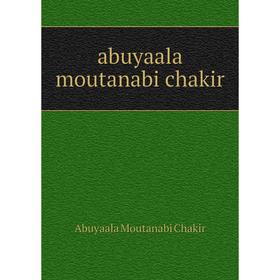 

Книга Abuyaala moutanabi chakir. Abuyaala Moutanabi Chakir