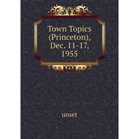 

Книга Town Topics (Princeton), Dec. 11 - 17, 1955. unset