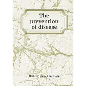 

Книга The prevention of disease. Herbert Timbrell Bulstrode