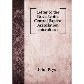 

Книга Letter to the Nova Scotia Central Baptist Association microform