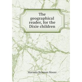 

Книга The geographical reader, for the Dixie children. Marinda Branson Moore