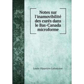 

Книга Notes sur l'inamovibilité des curés dans le Bas-Canada microforme