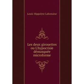 

Книга Les deux girouettes ou L'hypocrisie démasquée microforme