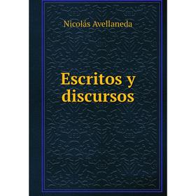 

Книга Escritos y discursos. Nicolás Avellaneda