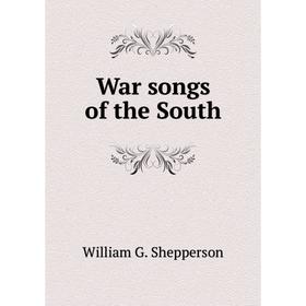 

Книга War songs of the South. William G. Shepperson