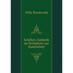 

Книга Schillers Ästhetik im Verhältnis zur Kantischen. Willy Rosalewski