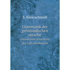 

Книга Grammatik der grönländischen sprache. mit theilweisem einschluss des Labradordialects. S. Kleinschmidt