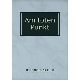 

Книга Am toten Punkt. Johannes Schlaf