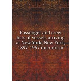 

Книга Passenger and crew lists of vessels arriving at New York, New York, 1897-1957 microform