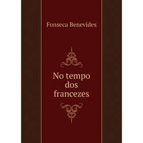 

Книга No tempo dos francezes