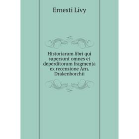 

Книга Historiarum libri qui supersunt omnes et deperditorum fragmenta ex recensione Arn. Drakenborchii. Ernesti Livy