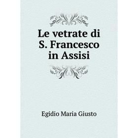 

Книга Le vetrate di S Francesco in Assisi