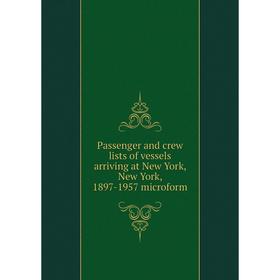 

Книга Passenger and crew lists of vessels arriving at New York, New York, 1897-1957 microform