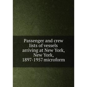 

Книга Passenger and crew lists of vessels arriving at New York, New York, 1897-1957 microform