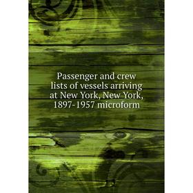 

Книга Passenger and crew lists of vessels arriving at New York, New York, 1897-1957 microform