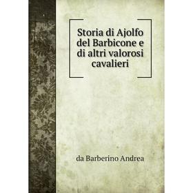 

Книга Storia di Ajolfo del Barbicone e di altri valorosi cavalieri. da Barberino Andrea