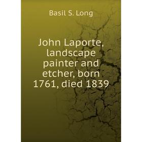 

Книга John Laporte, landscape painter and etcher, born 1761, died 1839