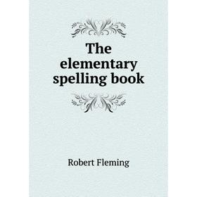 

Книга The elementary spelling book. Robert Fleming