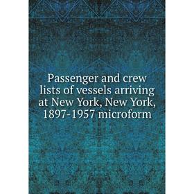 

Книга Passenger and crew lists of vessels arriving at New York, New York, 1897-1957 microform