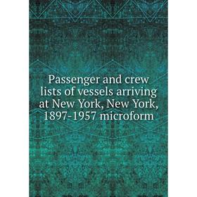 

Книга Passenger and crew lists of vessels arriving at New York, New York, 1897-1957 microform