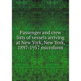 

Книга Passenger and crew lists of vessels arriving at New York, New York, 1897-1957 microform