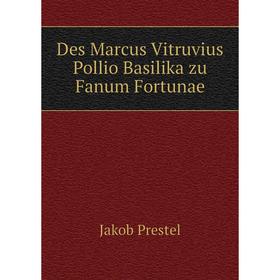 

Книга Des Marcus Vitruvius Pollio Basilika zu Fanum Fortunae. Jakob Prestel