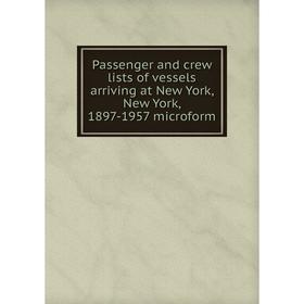 

Книга Passenger and crew lists of vessels arriving at New York, New York, 1897-1957 microform