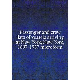 

Книга Passenger and crew lists of vessels arriving at New York, New York, 1897-1957 microform